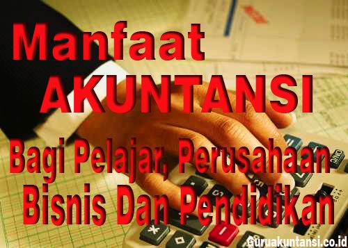 Manfaat Akuntansi Bagi Pelajar, Perusahaan Dan Bisnis