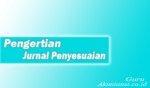 Pengertian Jurnal Penyesuaian