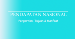 Pengertian Pendapatan Nasional