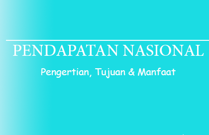 Pengertian Pendapatan Nasional