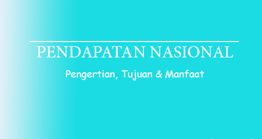 Pengertian Pendapatan Nasional