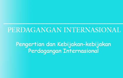 Pengertian Perdagangan Internasional