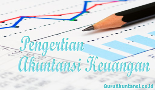 Pengertian Akuntansi Keuangan 2 Akuntansi Keuangan