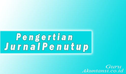 Pengertian Jurnal Penutup