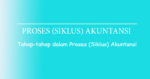Tahap-Tahap Siklus Akuntansi