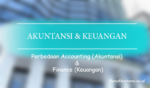 Perbedaan Accounting (Akuntansi) Dan Finance (Keuangan)