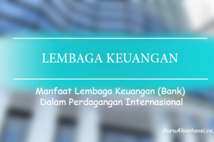 Manfaat Bank Dalam Perdagangan Internasional