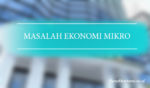 Masalah Ekonomi Mikro