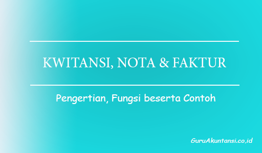 Pengertian Kwitansi, Nota Dan Faktur