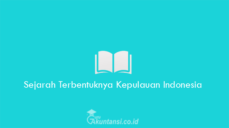 Sejarah-Terbentuknya-Kepulauan-Indonesia