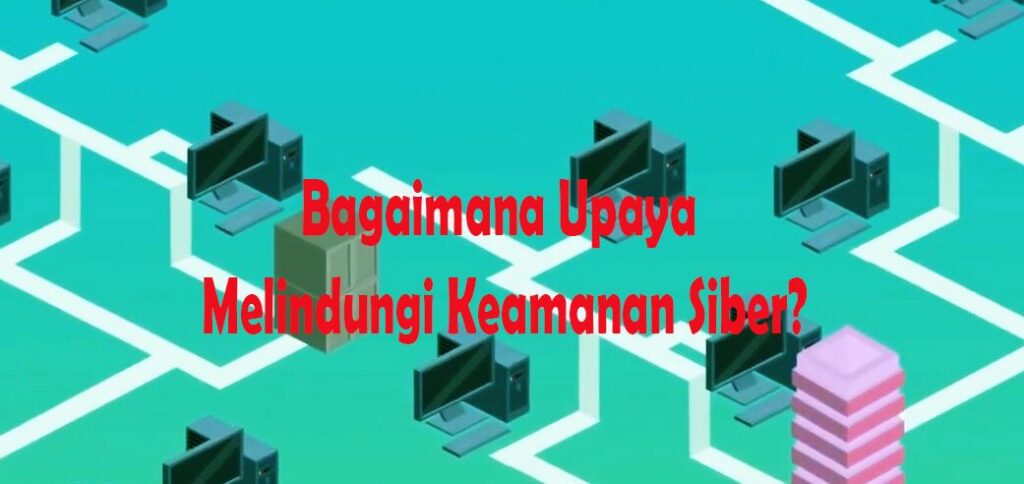 Bagaimana Upaya Melindungi Keamanan Siber