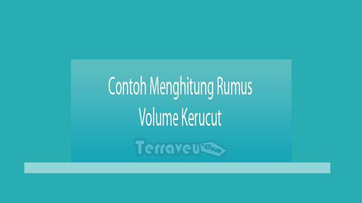 Menghitung Rumus Volume Kerucut Dan Contoh Gilarpost