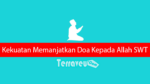 Kekuatan Memanjatkan Doa Kepada Allah Swt