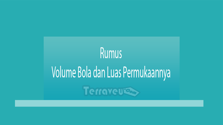 Rumus Volume Bola Dan Luas Permukaannya