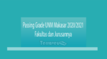 Passing Grade Unm Makasar 2020-2021 Fakultas Dan Jurusannya