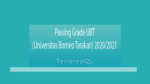 Passing Grade Ubt (Universitas Borneo Tarakan) 2020-2021