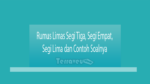 Rumus Limas Segi Tiga, Segi Empat, Segi Lima Dan Contoh Soalnya
