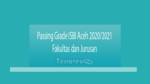 Passing Grade Isbi Aceh 2020-2021 Fakultas Dan Jurusan