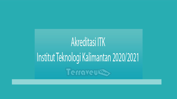 Akreditasi Itk - Institut Teknologi Kalimantan 2020-2021