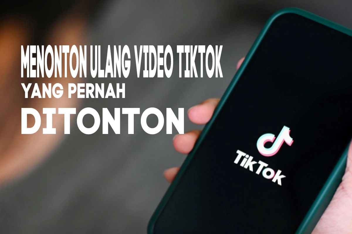 Cara Menonton Ulang Video Tiktok Yang Pernah Ditonton